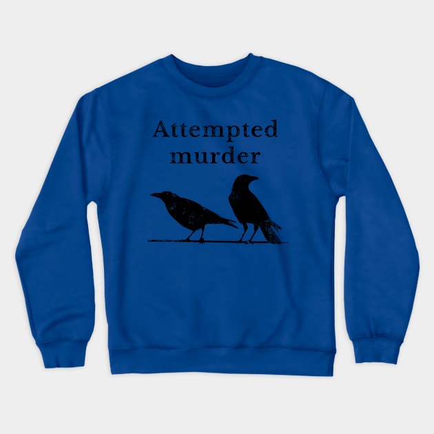 Attempted Murder Crewneck Sweatshirt by TWISTED home of design